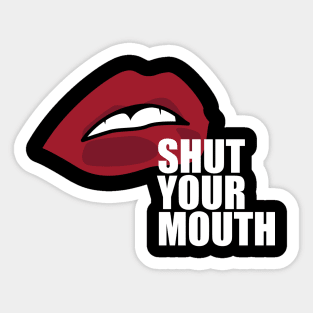 Shut Your Mouth Sticker